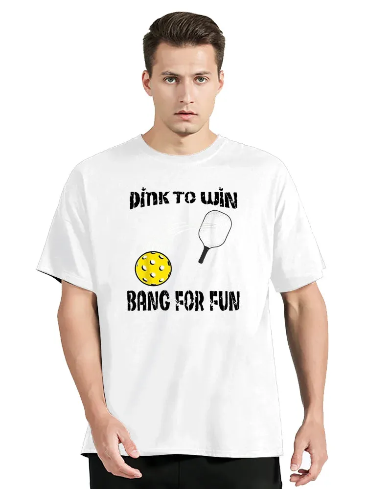 Funny Dink To Win Bang For Fun Pickleball T Shirt